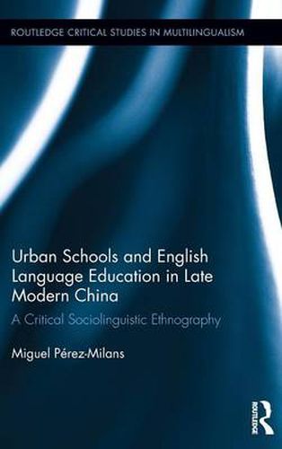 Cover image for Urban Schools and English Language Education in Late Modern China: A Critical Sociolinguistic Ethnography