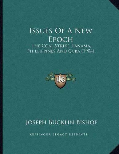 Issues of a New Epoch: The Coal Strike, Panama, Phillippines and Cuba (1904)