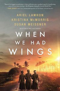 Cover image for When We Had Wings: A Story of the Angels of Bataan