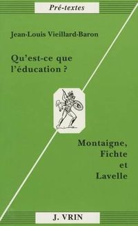 Cover image for Qu'est-Ce Que l'Education?: Montaigne, Fichte Et Lavelle