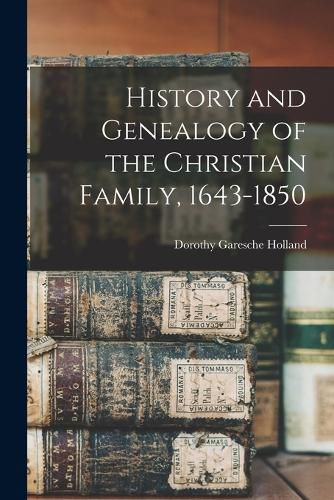 Cover image for History and Genealogy of the Christian Family, 1643-1850