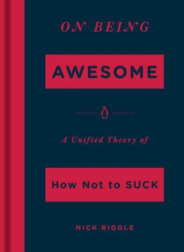 Cover image for On Being Awesome: A Unified Theory of How Not to Suck