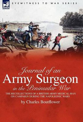 Cover image for Journal of an Army Surgeon in the Peninsular War: the Recollections of a British Army Medical Man on Campaign During the Napoleonic Wars