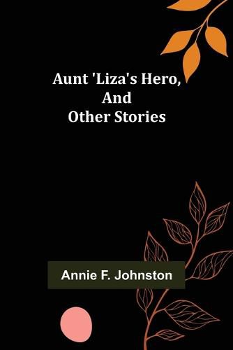 Cover image for Aunt 'Liza's Hero, and Other Stories