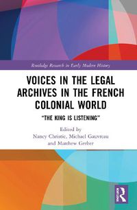 Cover image for Voices in the Legal Archives in the French Colonial World: The King is Listening