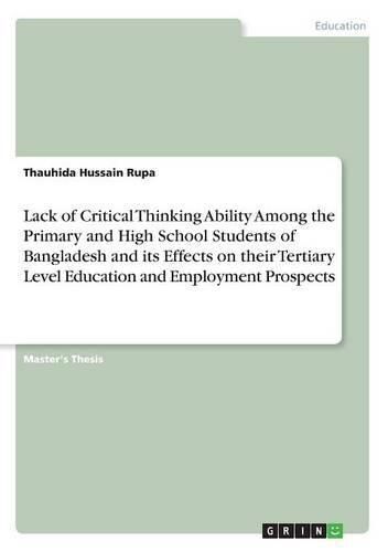 Cover image for Lack of Critical Thinking Ability Among the Primary and High School Students of Bangladesh and its Effects on their Tertiary Level Education and Employment Prospects