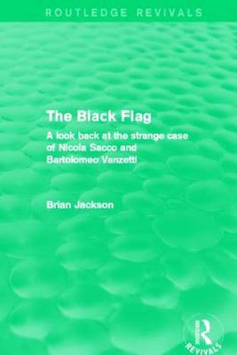 Cover image for The Black Flag (Routledge Revivals): A look back at the strange case of Nicola Sacco and Bartolomeo Vanzetti