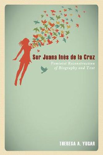 Cover image for Sor Juana Ines de la Cruz: Feminist Reconstruction of Biography and Text