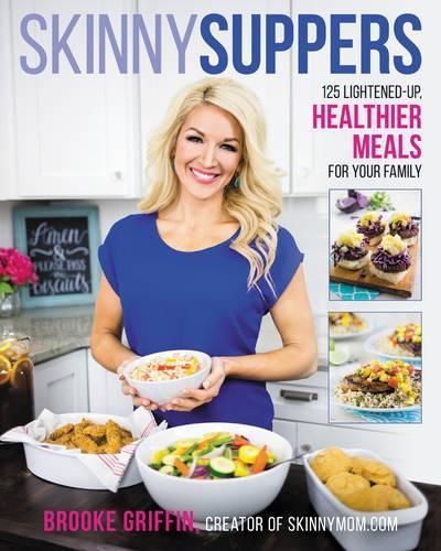 Cover image for Skinny Suppers: 125 Lightened-Up, Healthier Meals for Your Family