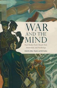Cover image for War and the Mind: Ford Madox Ford's Parade's End, Modernism, and Psychology