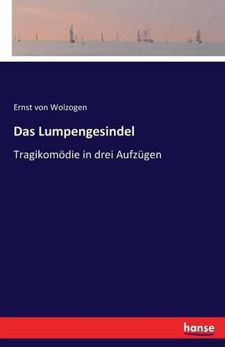 Das Lumpengesindel: Tragikomoedie in drei Aufzugen