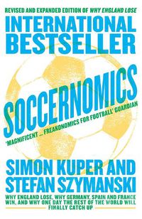 Cover image for Soccernomics: Why England Lose, Why Germany, Spain and France Win, and Why One Day the Rest of the World Will Finally Catch Up