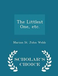 Cover image for The Littlest One, Etc. - Scholar's Choice Edition