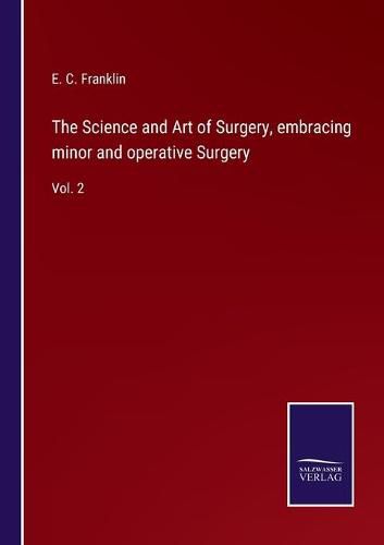 The Science and Art of Surgery, embracing minor and operative Surgery: Vol. 2