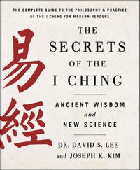 Cover image for The Secrets of the I Ching: Ancient Wisdom and New Science