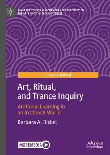 Cover image for Art, Ritual, and Trance Inquiry: Arational Learning in an Irrational World