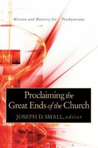 Cover image for Proclaiming the Great Ends of the Church: Mission and Ministry for Presbyterians