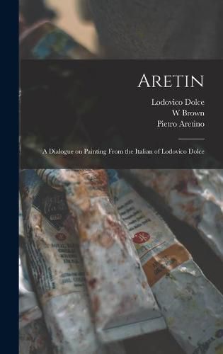 Cover image for Aretin: a Dialogue on Painting From the Italian of Lodovico Dolce