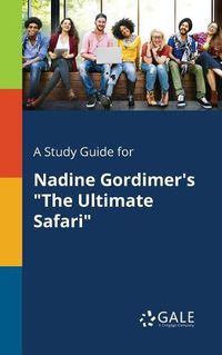 Cover image for A Study Guide for Nadine Gordimer's The Ultimate Safari