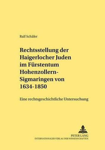 Cover image for Die Rechtsstellung Der Haigerlocher Juden Im Fuerstentum Hohenzollern-Sigmaringen Von 1634-1850: Eine Rechtsgeschichtliche Untersuchung
