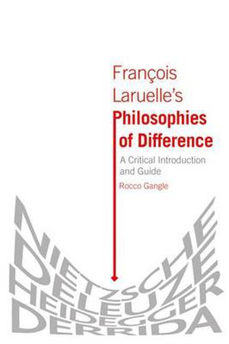 Francois Laruelle's Philosophies of Difference: A Critical Introduction and Guide