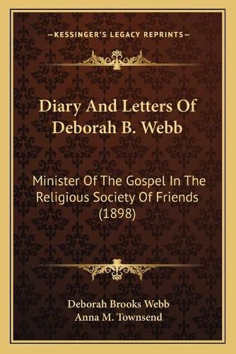 Diary and Letters of Deborah B. Webb: Minister of the Gospel in the Religious Society of Friends (1898)