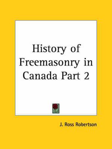 Cover image for History of Freemasonry in Canada Vol. 2 (1899)