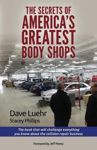 Cover image for The Secrets of America's Greatest Body Shops: The book that will challenge everything you know about the collision repair business