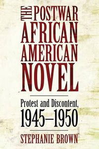 Cover image for The Postwar African American Novel: Protest and Discontent, 1945-1950