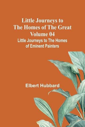 Cover image for Little Journeys to the Homes of the Great - Volume 04