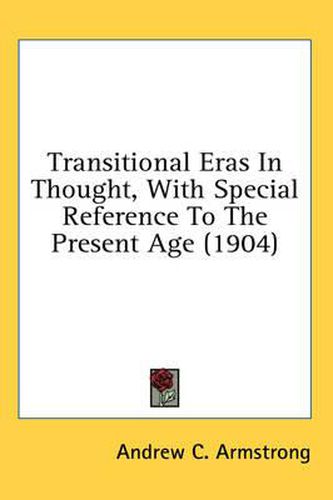 Cover image for Transitional Eras in Thought, with Special Reference to the Present Age (1904)