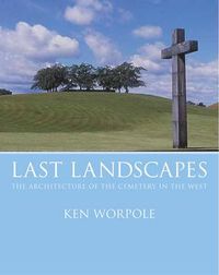 Cover image for Last Landscapes: The Architecture of the Cemetery in the West