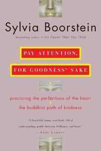 Cover image for Pay Attention, for Goodness' Sake: The Buddhist Path of Kindness