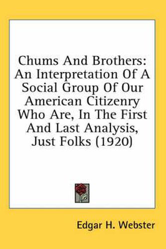 Cover image for Chums and Brothers: An Interpretation of a Social Group of Our American Citizenry Who Are, in the First and Last Analysis, Just Folks (1920)