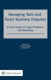 Cover image for Managing 'Belt and Road' Business Disputes: A Case Study of Legal Problems and Solutions