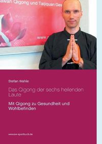 Cover image for Das Qigong der sechs heilenden Laute: Mit Qigong zu Gesundheit und Wohlbefinden