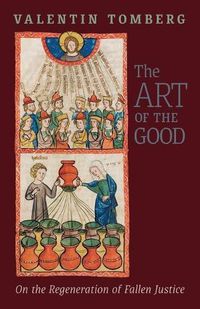 Cover image for The Art of the Good: On the Regeneration of Fallen Justice