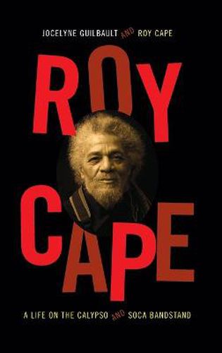 Cover image for Roy Cape: A Life on the Calypso and Soca Bandstand