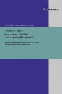 Cover image for Auch wenn die Welt manchmal wild aussieht: Multimodale empirische Forschung zu einer Kindertheologie des Hiobbuches