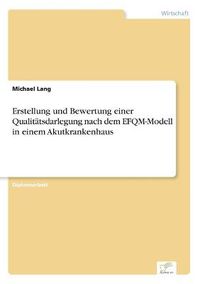 Cover image for Erstellung und Bewertung einer Qualitatsdarlegung nach dem EFQM-Modell in einem Akutkrankenhaus