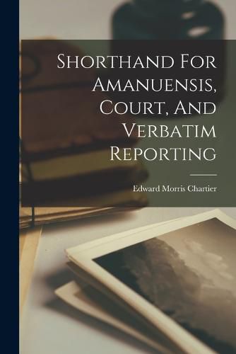 Shorthand For Amanuensis, Court, And Verbatim Reporting