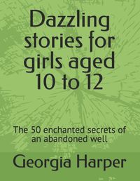 Cover image for Dazzling stories for girls aged 10 to 12
