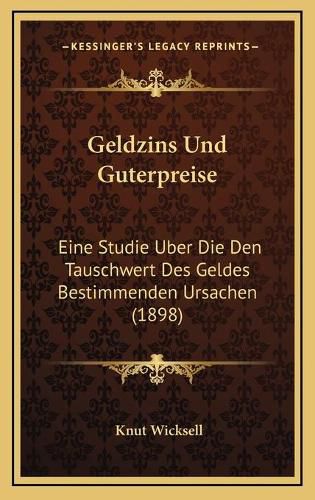 Cover image for Geldzins Und Guterpreise: Eine Studie Uber Die Den Tauschwert Des Geldes Bestimmenden Ursachen (1898)