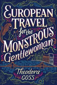 Cover image for European Travel for the Monstrous Gentlewoman