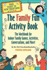 Cover image for The Family Fun Activity Book: The Workbook for Indoor Family Games, Activities, Conversations, and More!