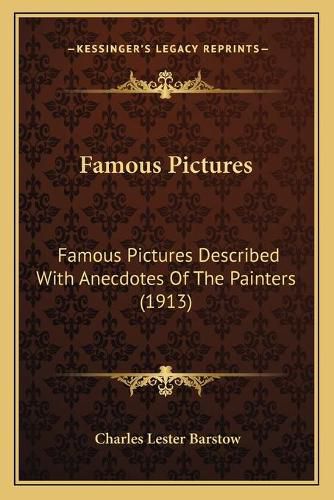 Cover image for Famous Pictures: Famous Pictures Described with Anecdotes of the Painters (1913)