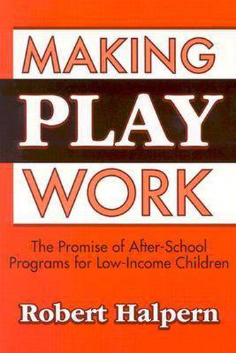 Cover image for Making Play Work: The Promise of after-School Programs for Low-Income Children