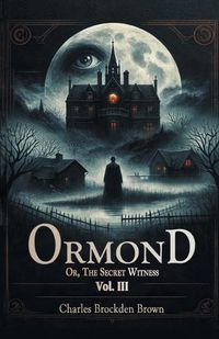 Cover image for Ormond Or, The Secret Witness Vol. III