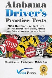 Cover image for Alabama Driver's Practice Tests: 700+ Questions, All-Inclusive Driver's Ed Handbook to Quickly achieve your Driver's License or Learner's Permit (Cheat Sheets + Digital Flashcards + Mobile App)