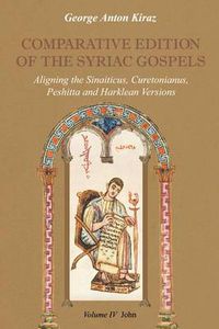 Cover image for Comparative Edition of the Syriac Gospels: Aligning the Old Syriac (Sinaiticus, Curetonianus), Peshitta and Harklean Versions (volume 4, John)